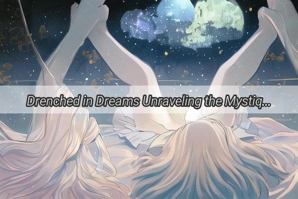 Drenched in Dreams Unraveling the Mystique of Drowning in Sleep